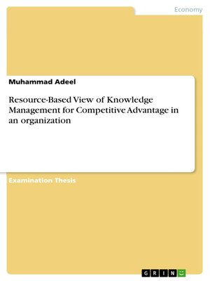cover image of Resource-Based View of Knowledge Management for Competitive Advantage in an organization